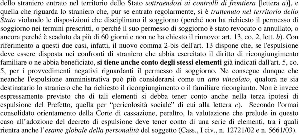 revocato o annullato, o ancora perché è scaduto da più di 60 giorni e non ne ha chiesto il rinnovo: art. 13, co. 2, lett. b). Con riferimento a questi due casi, infatti, il nuovo comma 2-bis dell'art.