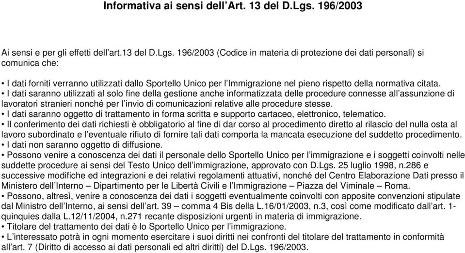 1962003 (Codice in materia di protezione dei dati personali) si comunica che: I dati forniti verranno utilizzati dallo Sportello Unico per l Immigrazione nel pieno rispetto della normativa citata.