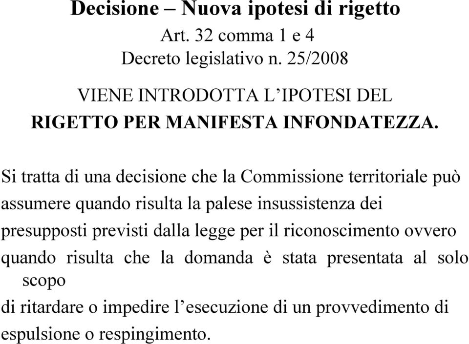 Si tratta di una decisione che la Commissione territoriale può assumere quando risulta la palese insussistenza dei