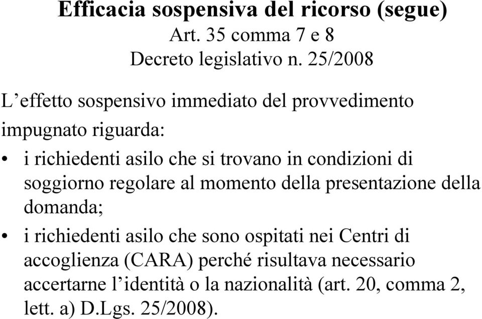 condizioni di soggiorno regolare al momento della presentazione della domanda; i richiedenti asilo che sono