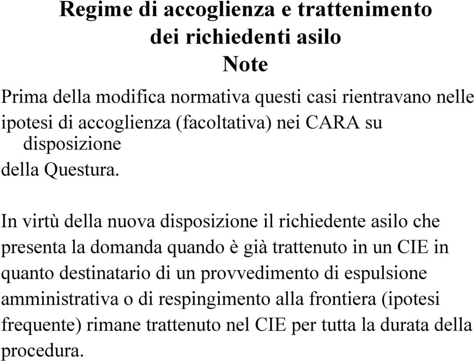 In virtù della nuova disposizione il richiedente asilo che presenta la domanda quando è già trattenuto in un CIE in quanto