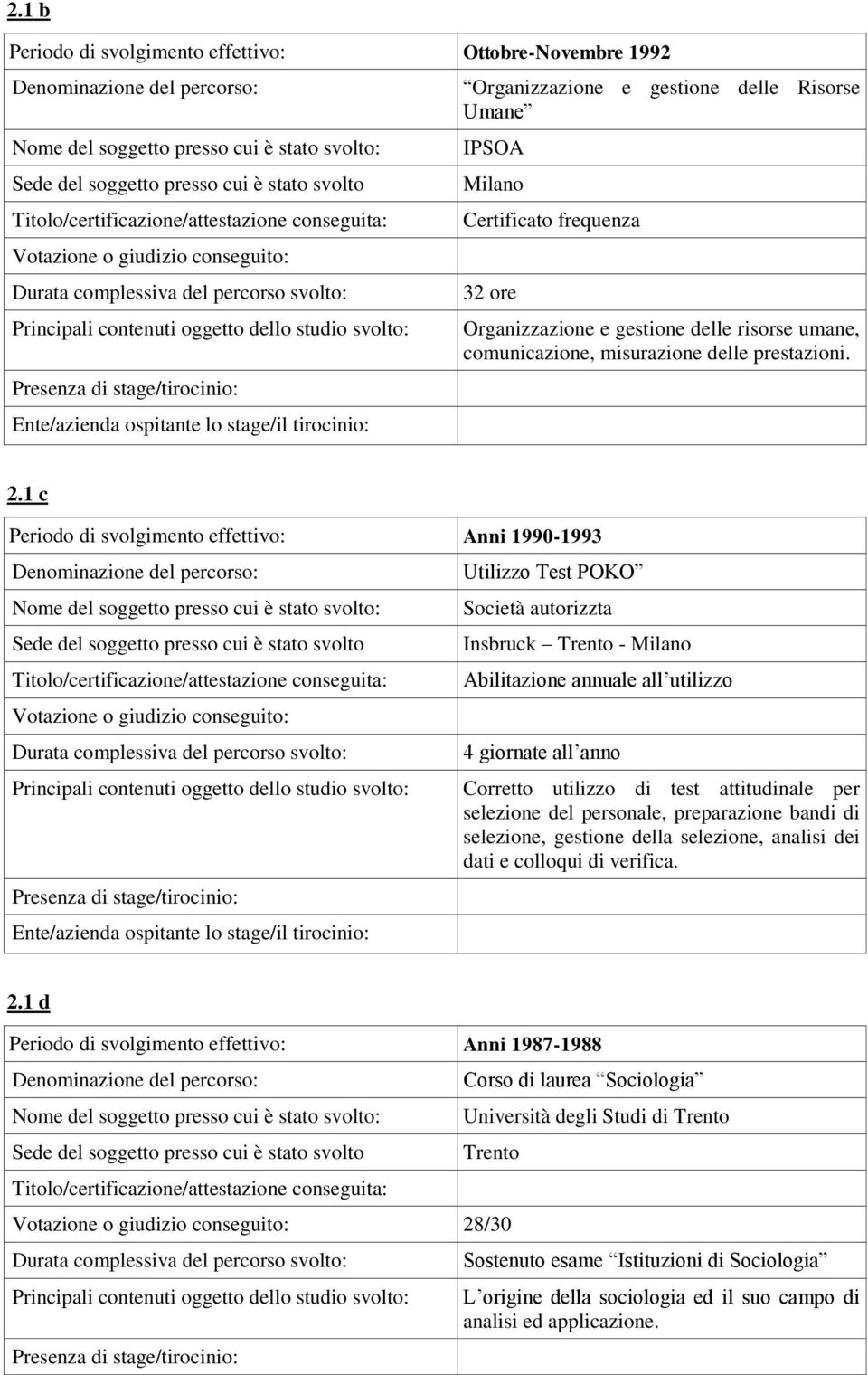 frequenza 32 ore Organizzazione e gestione delle risorse umane, comunicazione, misurazione delle prestazioni. 2.