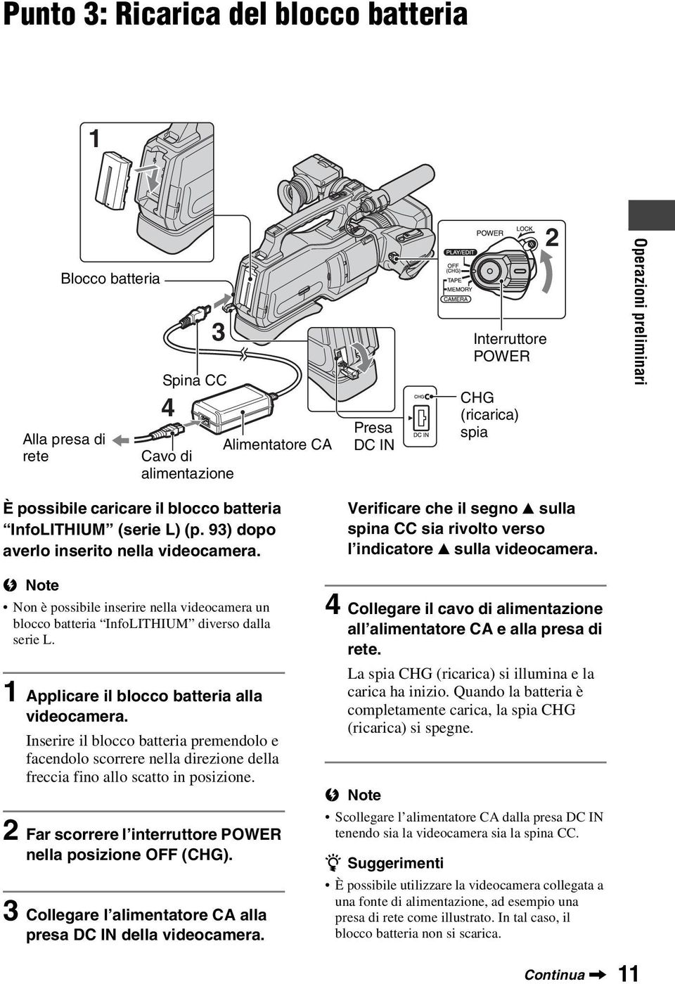 Non è possibile inserire nella videocamera un blocco batteria InfoLITHIUM diverso dalla serie L. 1 Applicare il blocco batteria alla videocamera.