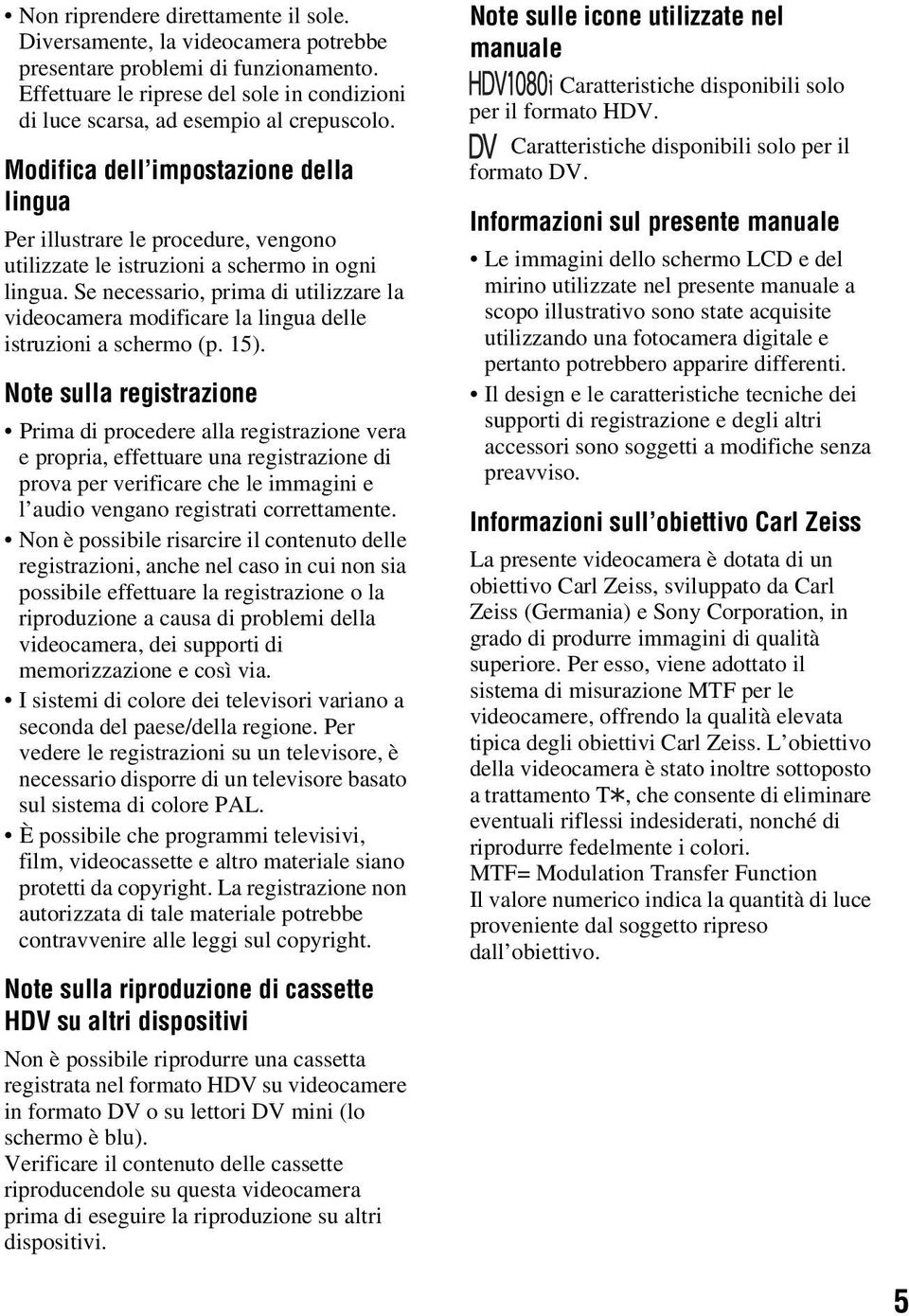 Se necessario, prima di utilizzare la videocamera modificare la lingua delle istruzioni a schermo (p. 15).