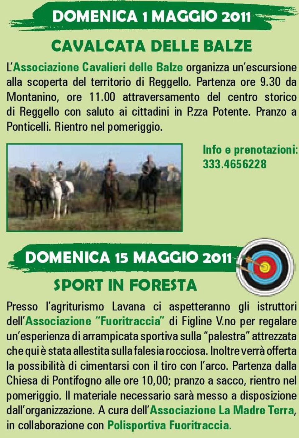 4656228 DOMENICA 15 MAGGIO 2011 SPORT IN FORESTA Presso l agriturismo Lavana ci aspetteranno gli istruttori dell Associazione Fuoritraccia di Figline V.