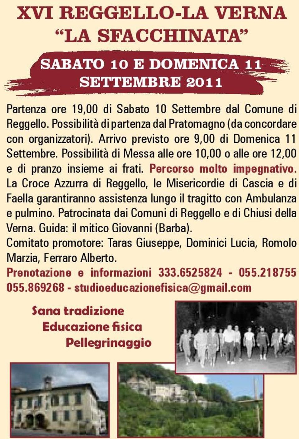 Possibilità di Messa alle ore 10,00 o alle ore 12,00 e di pranzo insieme ai frati. Percorso molto impegnativo.