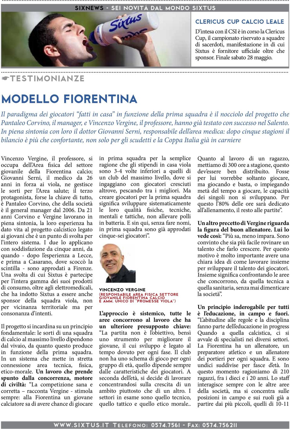 *testimonianze MODELLO FIORENTINA Il paradigma dei giocatori fatti in casa in funzione della prima squadra è il nocciolo del progetto che Pantaleo Corvino, il manager, e Vincenzo Vergine, il