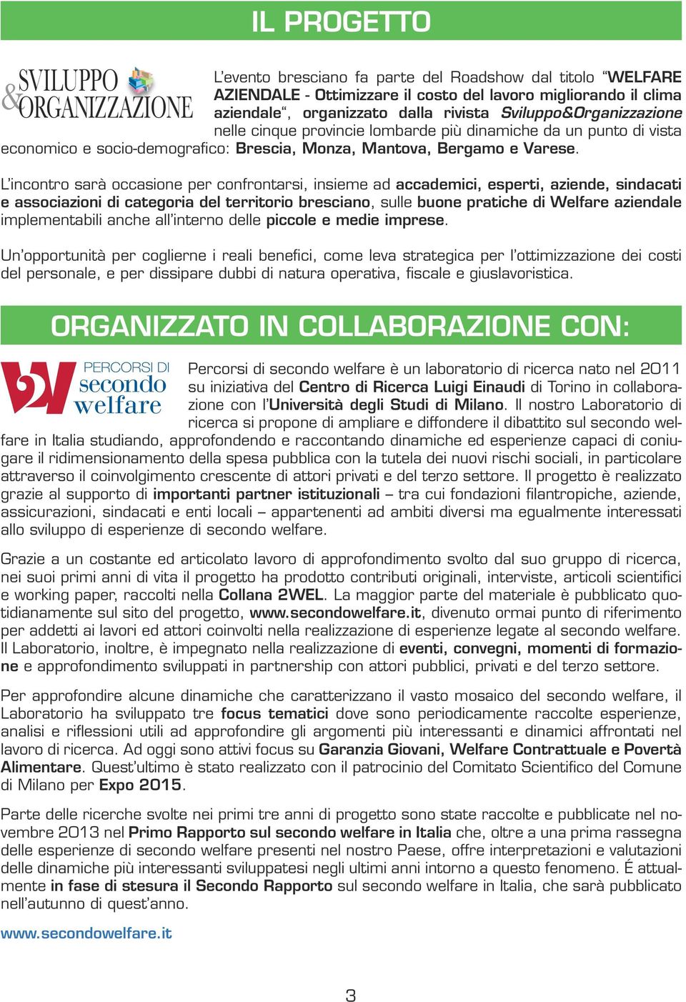 L incontro sarà occasione per confrontarsi, insieme ad accademici, esperti, aziende, sindacati e associazioni di categoria del territorio bresciano, sulle buone pratiche di Welfare aziendale