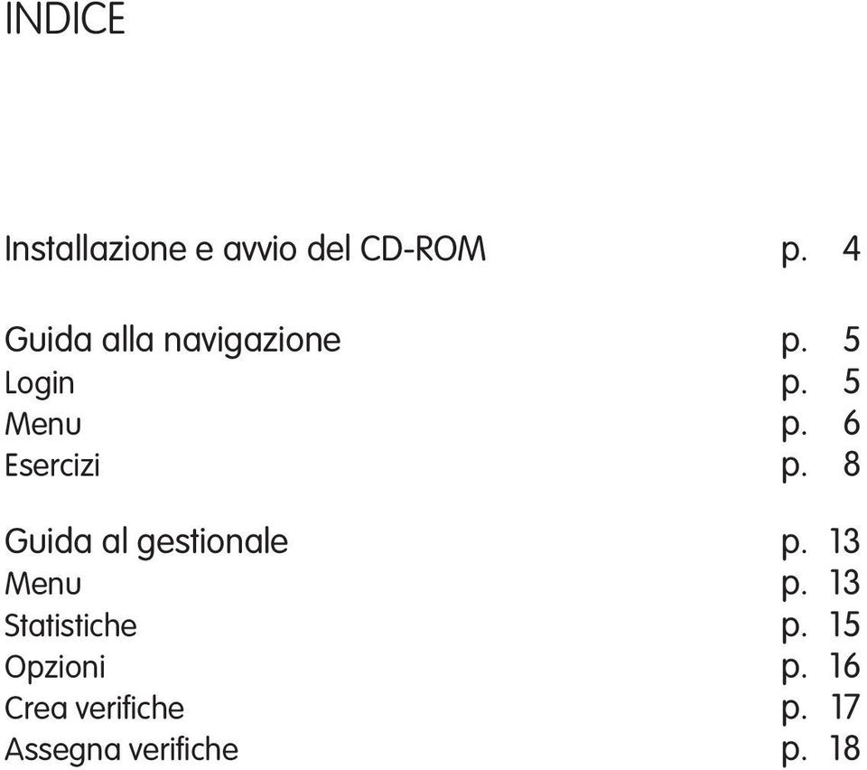 6 Esercizi p. 8 Guida al gestionale p. 13 Menu p.