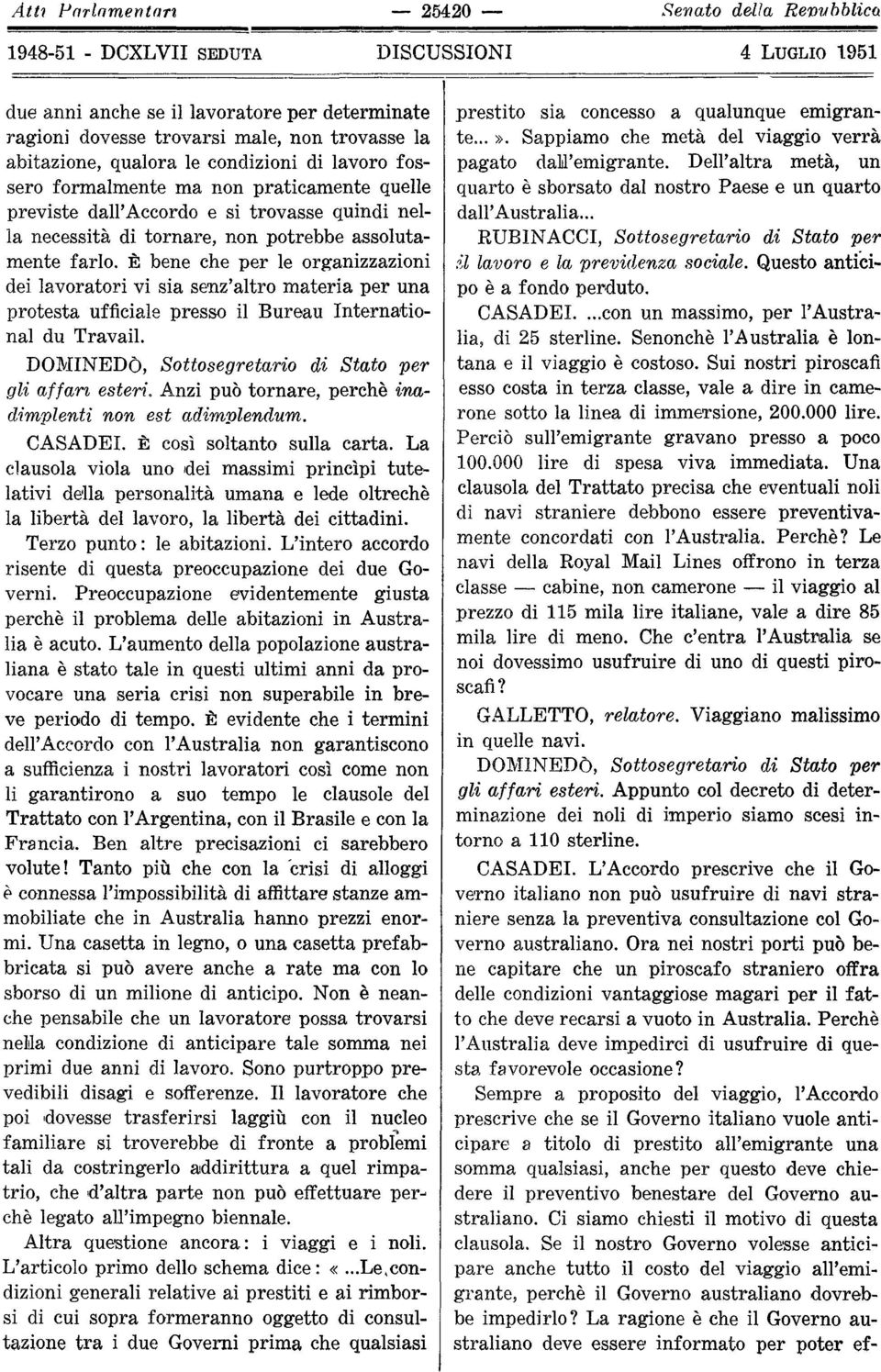 È bene che per le organizzazioni dei lavoratori vi sia senz'altro materia per una protesta ufficiale presso il Bureau International du Travail.