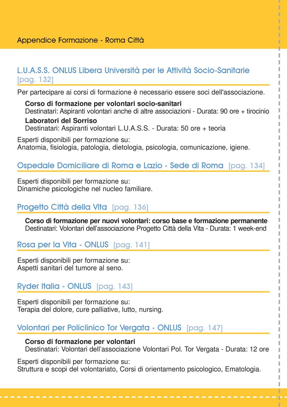 A.S.S. - Durata: 50 ore + teoria Anatomia, fisiologia, patologia, dietologia, psicologia, comunicazione, igiene. Ospedale Domiciliare di Roma e Lazio - Sede di Roma [pag.