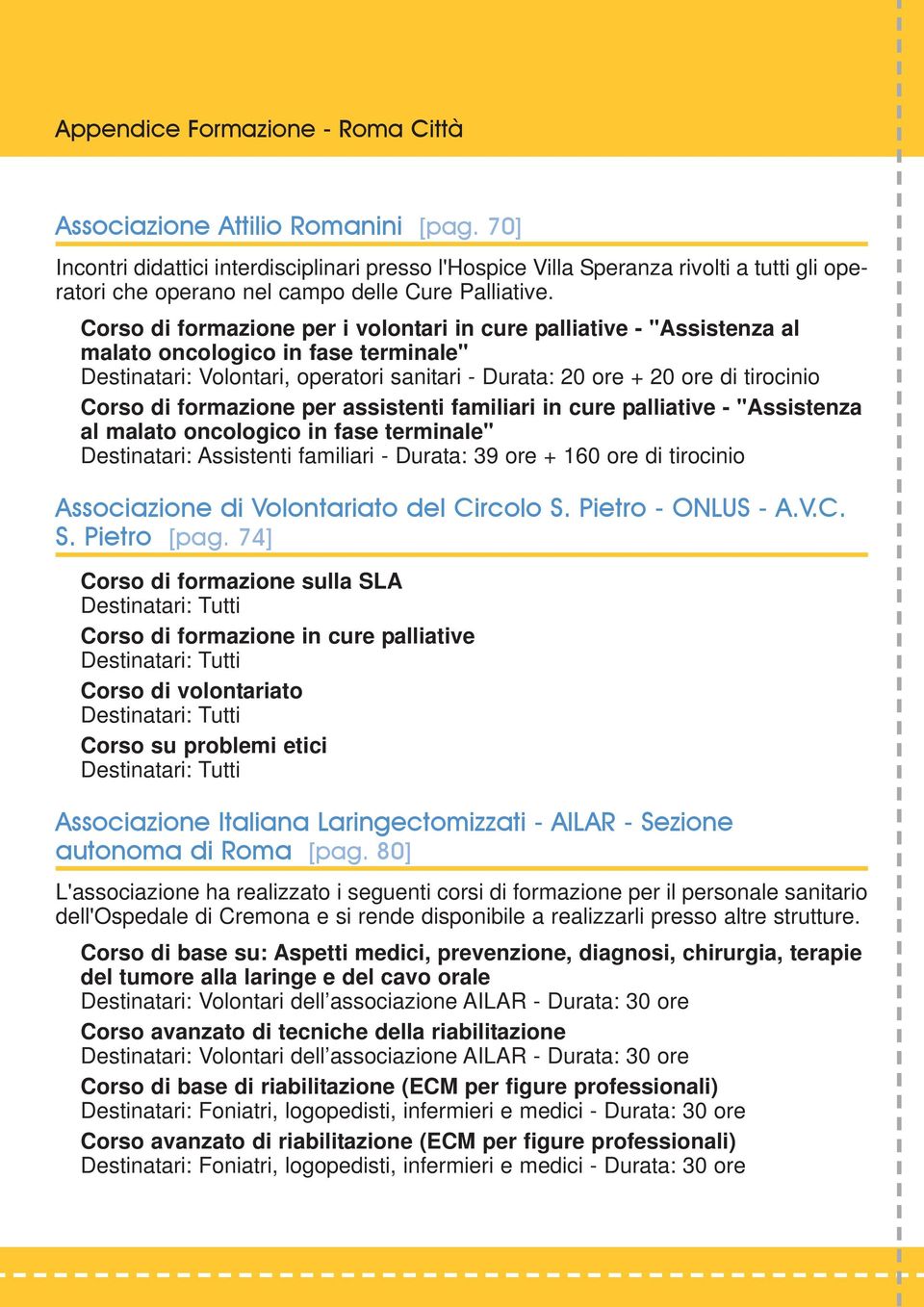 formazione per assistenti familiari in cure palliative - "Assistenza al malato oncologico in fase terminale" Destinatari: Assistenti familiari - Durata: 39 ore + 160 ore di tirocinio Associazione di