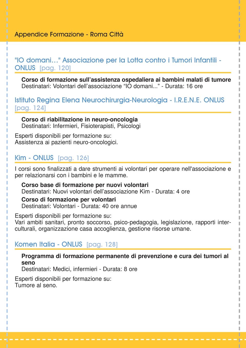 .. - Durata: 16 ore Istituto Regina Elena Neurochirurgia-Neurologia - I.R.E.N.E. ONLUS [pag.