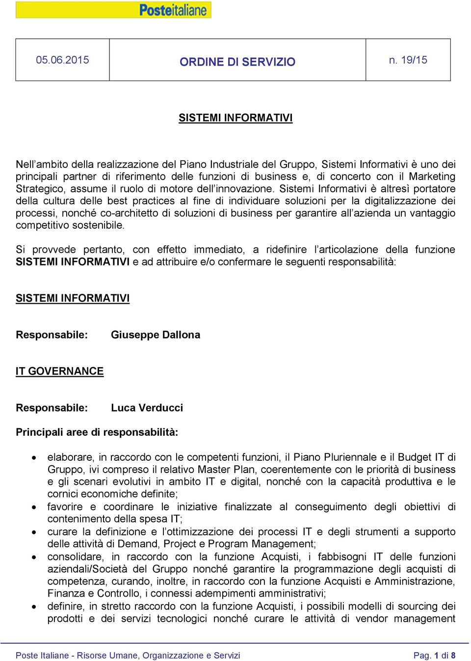 Sistemi Informativi è altresì portatore della cultura delle best practices al fine di individuare soluzioni per la digitalizzazione dei processi, nonché co-architetto di soluzioni di business per