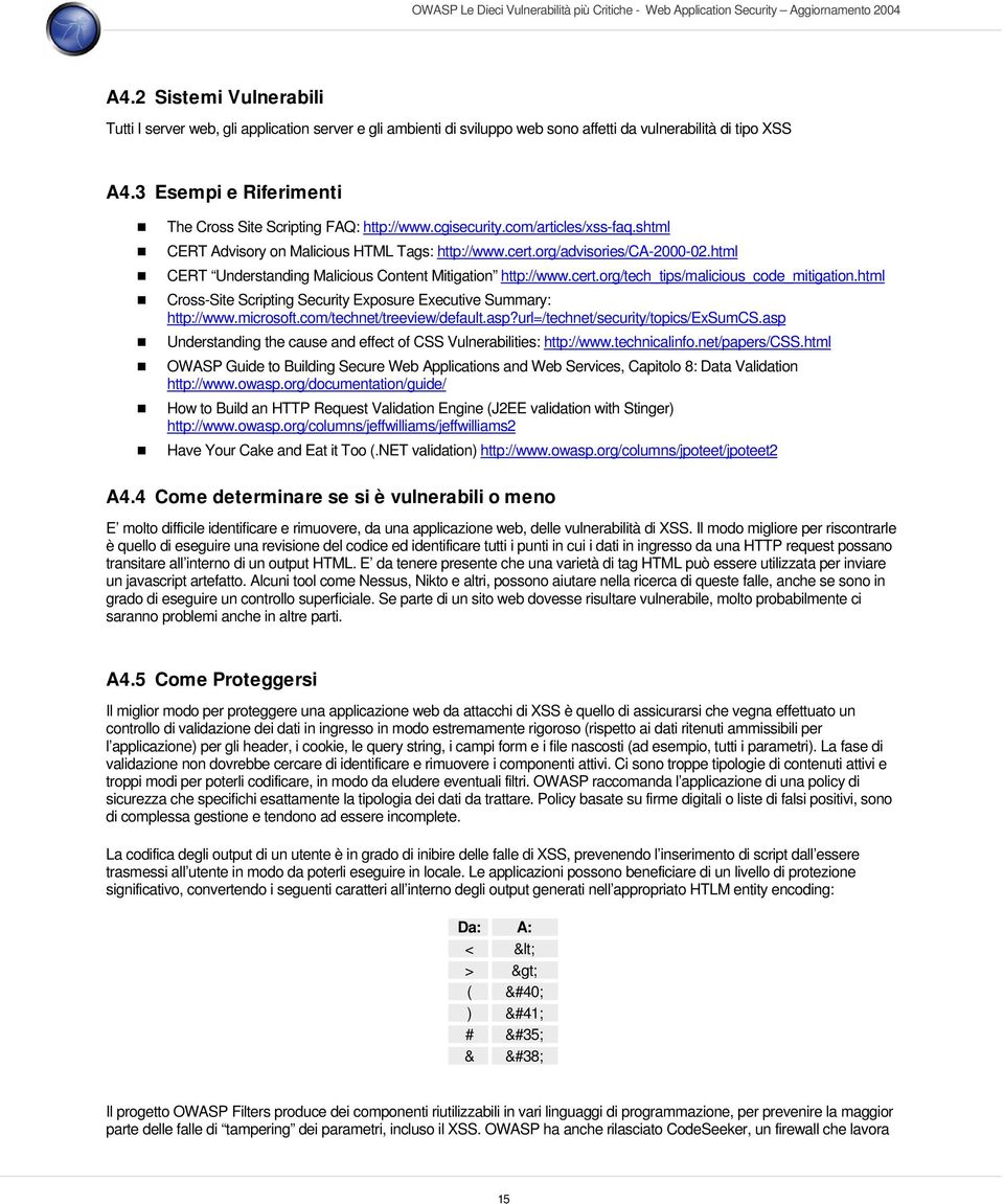 html CERT Understanding Malicious Content Mitigation http://www.cert.org/tech_tips/malicious_code_mitigation.html Cross-Site Scripting Security Exposure Executive Summary: http://www.microsoft.