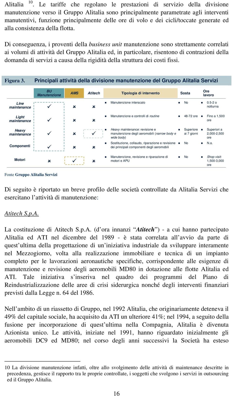 di volo e dei cicli/toccate generate ed alla consistenza della flotta.