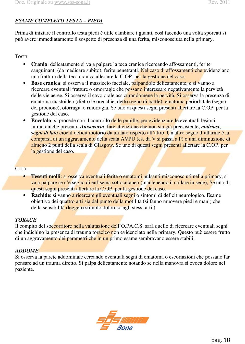 Nel caso di affossamenti che evidenziano una frattura della teca cranica allertare la C.OP. per la gestione del caso.