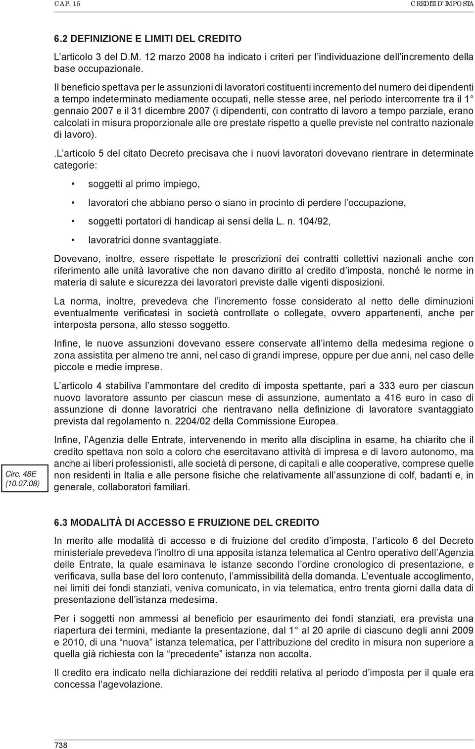 gennaio 2007 e il 31 dicembre 2007 (i dipendenti, con contratto di lavoro a tempo parziale, erano calcolati in misura proporzionale alle ore prestate rispetto a quelle previste nel contratto