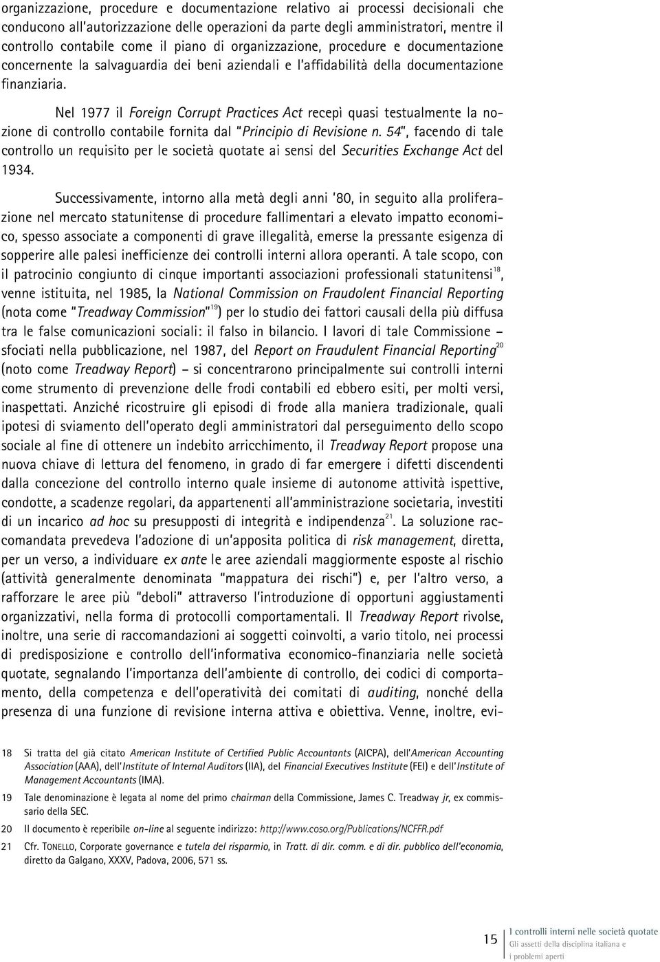 Nel 1977 il Foreign Corrupt Practices Act recepì quasi testualmente la nozione di controllo contabile fornita dal Principio di Revisione n.