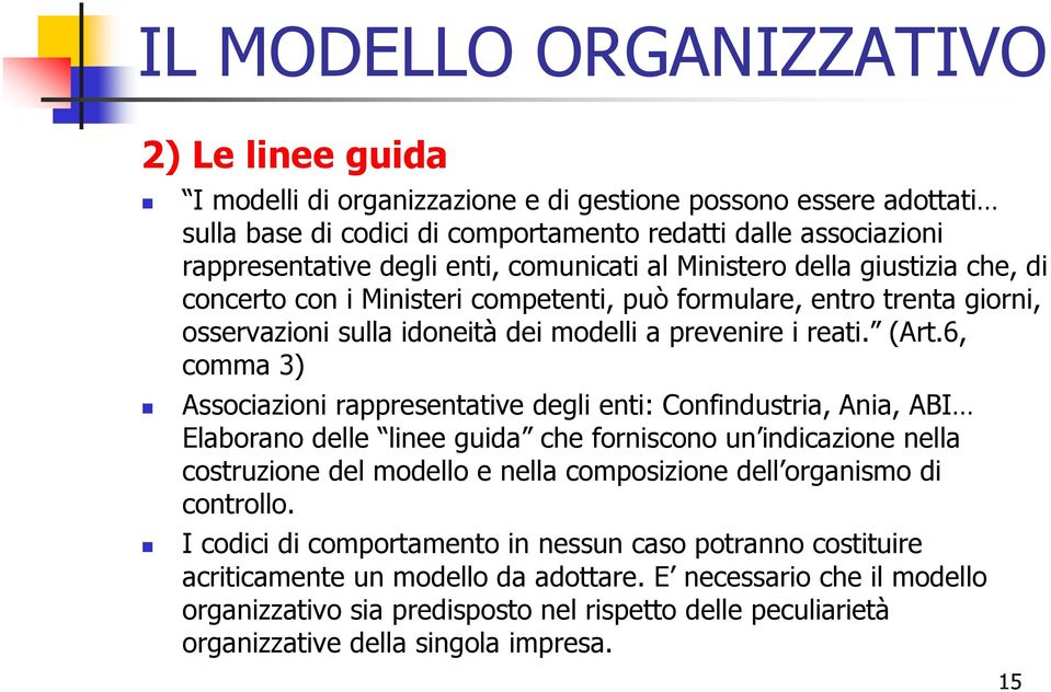 6, comma 3) Associazioni rappresentative degli enti: Confindustria, Ania, ABI Elaborano delle linee guida che forniscono un indicazione nella costruzione del modello e nella composizione dell