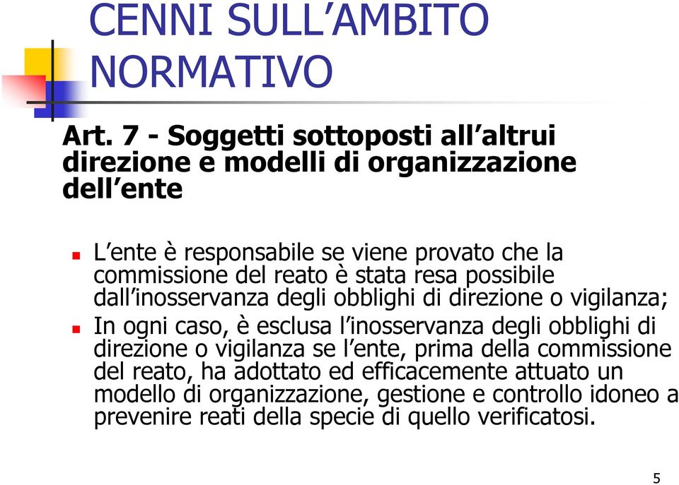 commissione del reato è stata resa possibile dall inosservanza degli obblighi di direzione o vigilanza; In ogni caso, è esclusa l