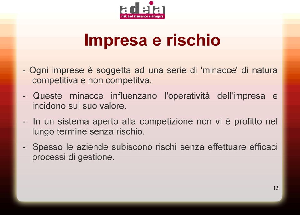 - Queste minacce influenzano l'operatività dell'impresa e incidono sul suo valore.