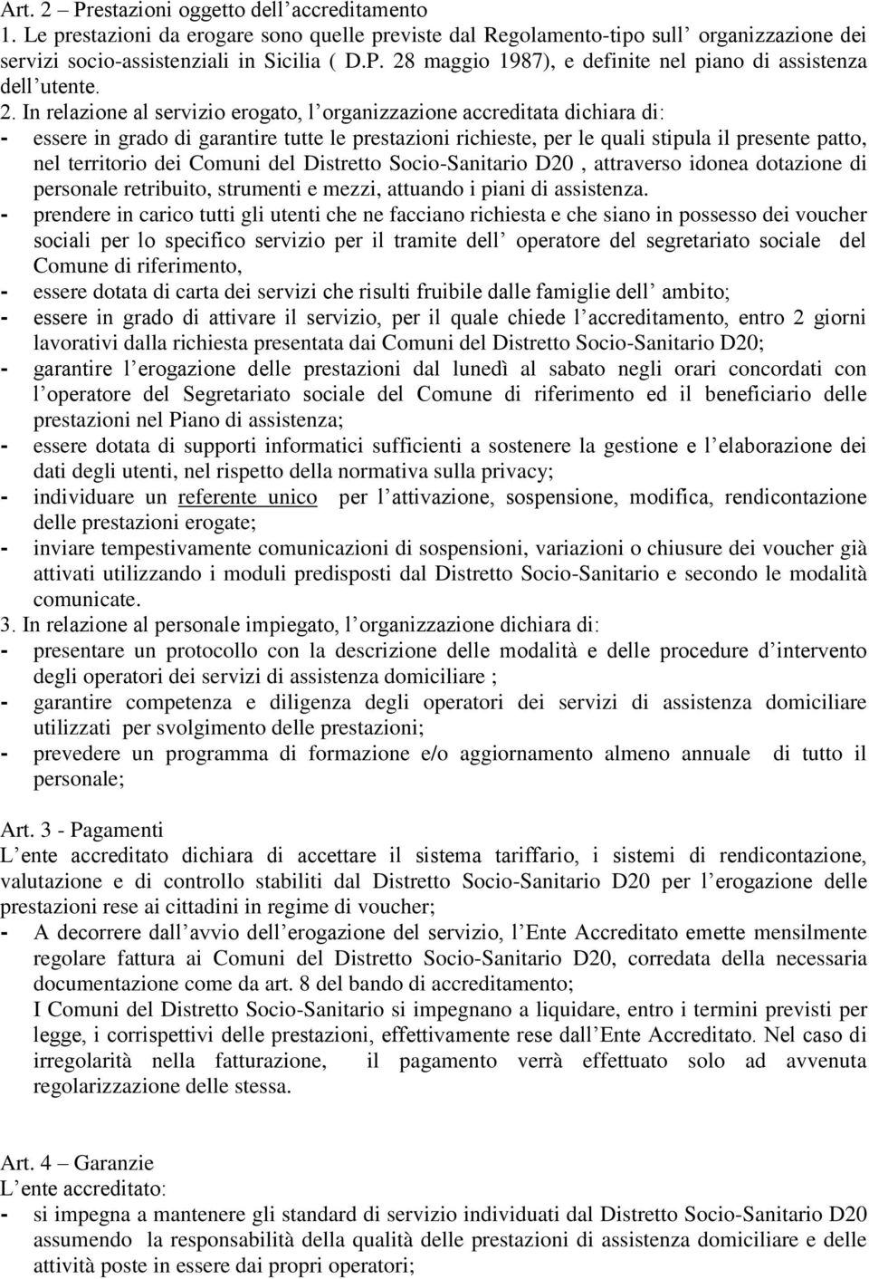 dei Comuni del Distretto Socio-Sanitario D20, attraverso idonea dotazione di personale retribuito, strumenti e mezzi, attuando i piani di assistenza.