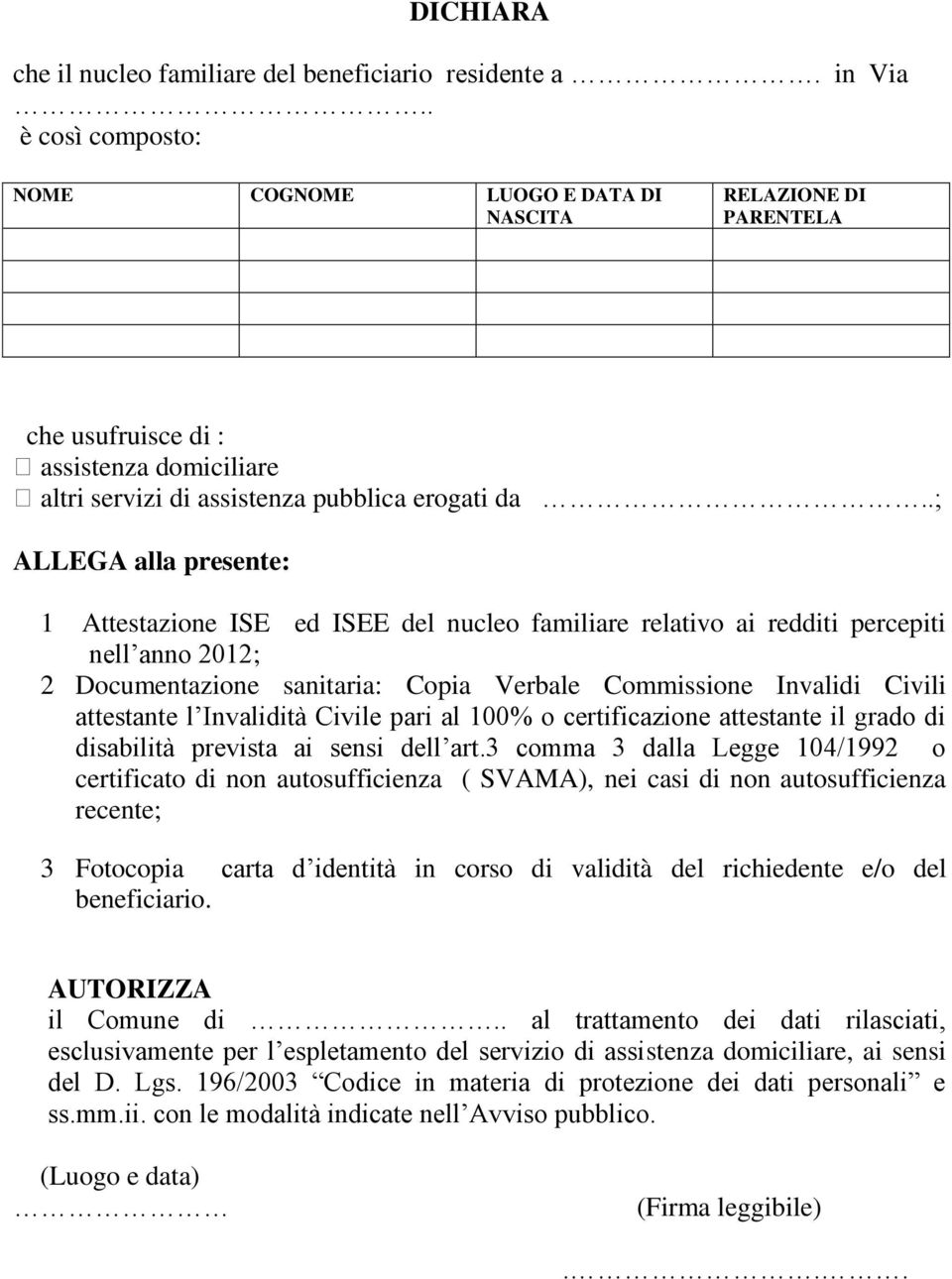 .; ALLEGA alla presente: 1 Attestazione ISE ed ISEE del nucleo familiare relativo ai redditi percepiti nell anno 2012; 2 Documentazione sanitaria: Copia Verbale Commissione Invalidi Civili attestante