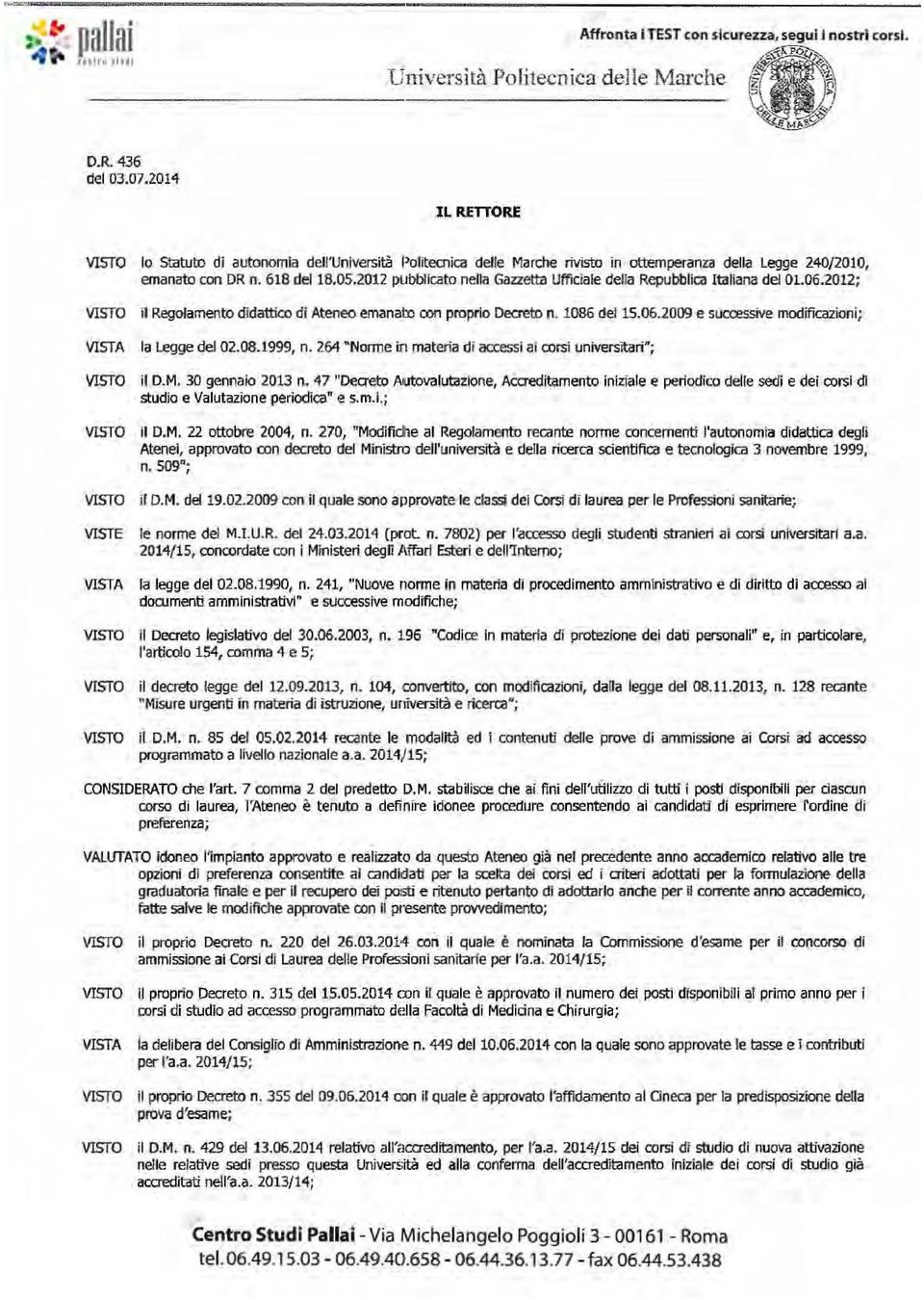 06.2009 e successive modificazioni; la Legge del 02.08.1999, n. 264 "Norme in materia di accessi at corsi universitari"; U D.M. 30 gennaio 2013 n.