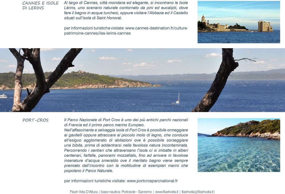 fr/culturepatrimoine-cannes/iles-lerins-cannes PORT-CROS Il Parco Nazionale di Port Cros è uno dei più antichi parchi nazionali di Francia ed il primo parco marino Europeo.