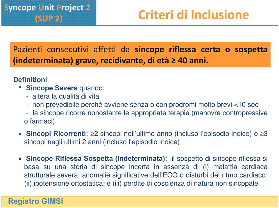 (manovre contropressive o farmaci) Sincopi Ricorrenti: 2 sincopi nell ultimo anno (incluso l episodio indice) o 3 sincopi negli ultimi 2 anni (incluso l episodio indice) Sincope Riflessa Sospetta