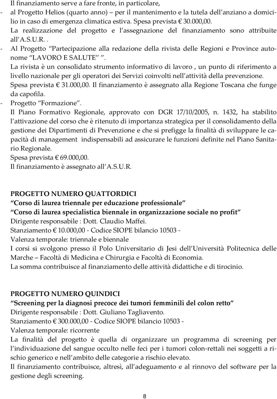 . - Al Progetto Partecipazione alla redazione della rivista delle Regioni e Province autonome LAVORO E SALUTE.