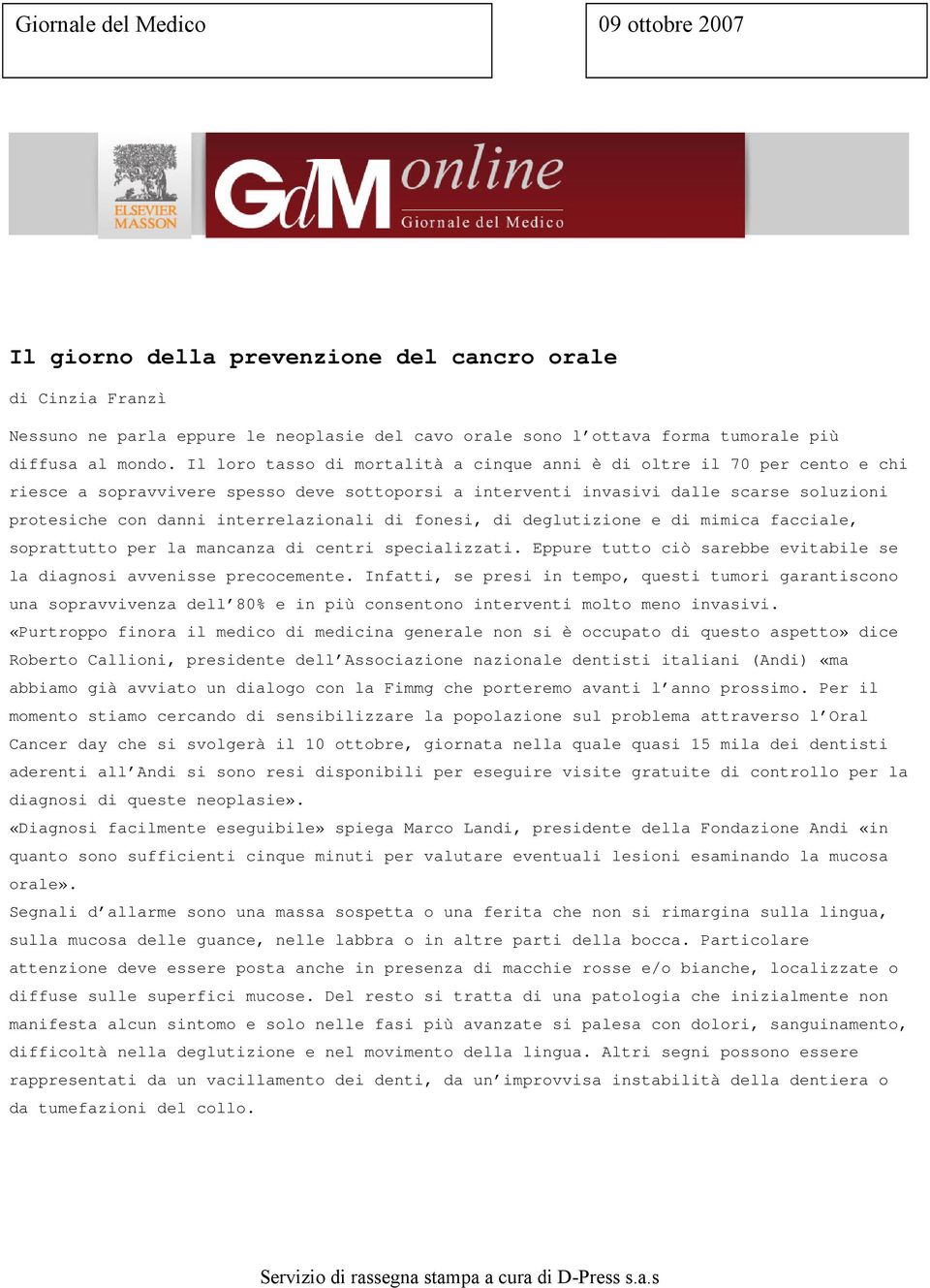 Il loro tasso di mortalità a cinque anni è di oltre il 70 per cento e chi riesce a sopravvivere spesso deve sottoporsi a interventi invasivi dalle scarse soluzioni protesiche con danni