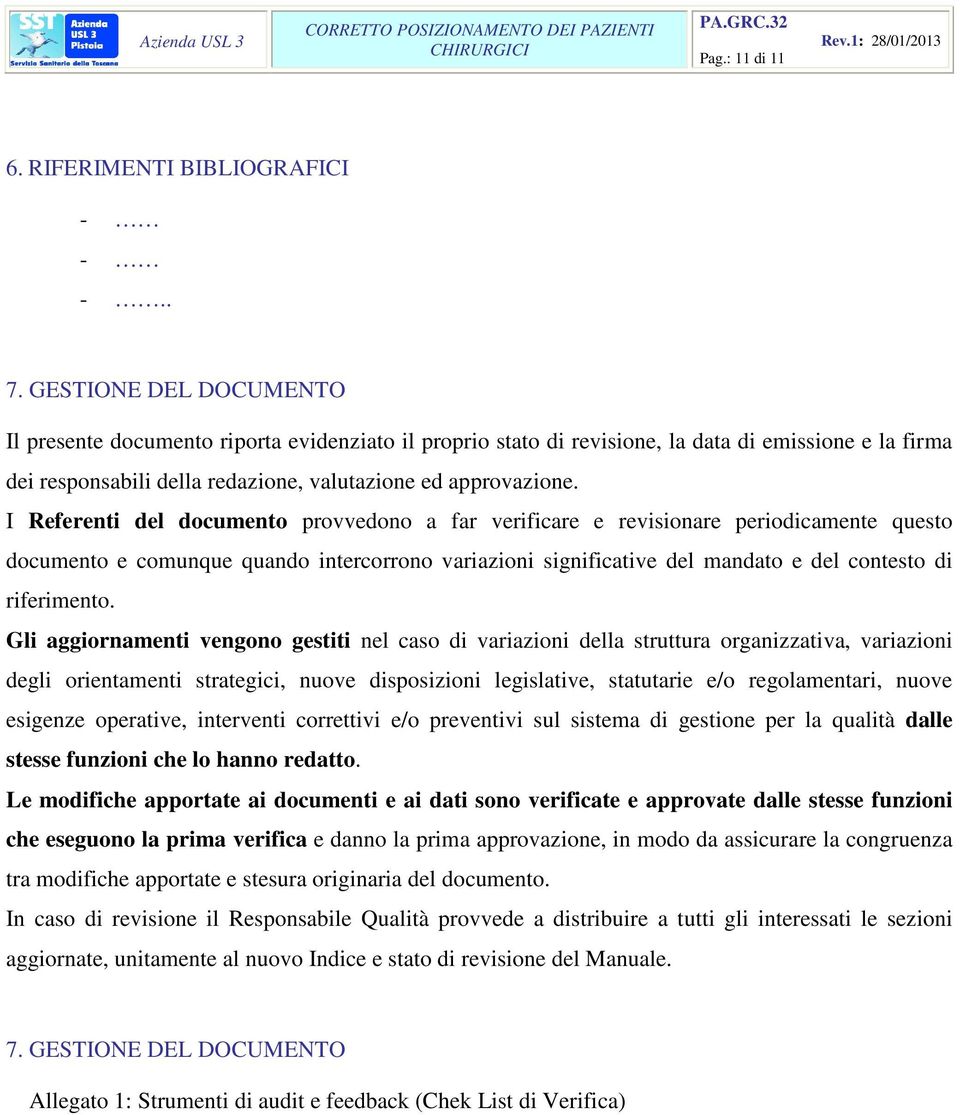 I Referenti del documento provvedono a far verificare e revisionare periodicamente questo documento e comunque quando intercorrono variazioni significative del mandato e del contesto di riferimento.