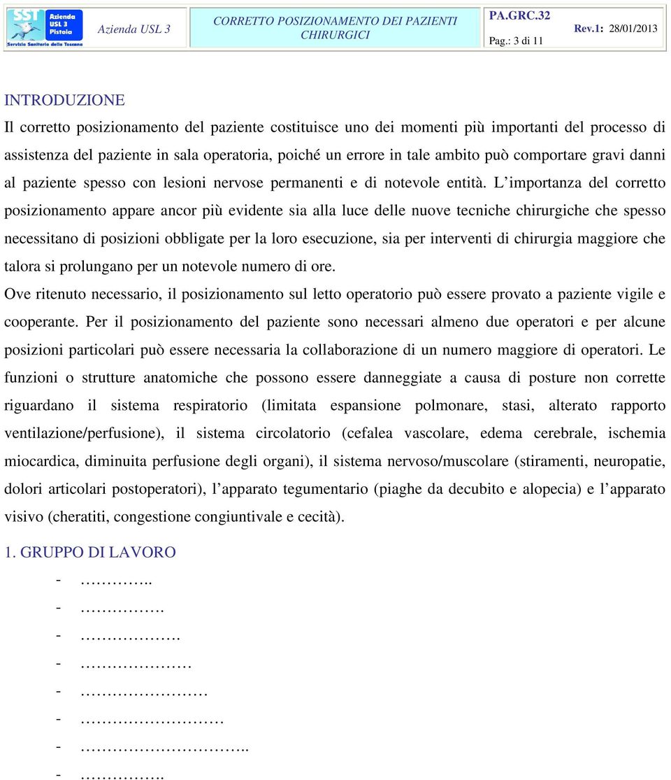 L importanza del corretto posizionamento appare ancor più evidente sia alla luce delle nuove tecniche chirurgiche che spesso necessitano di posizioni obbligate per la loro esecuzione, sia per