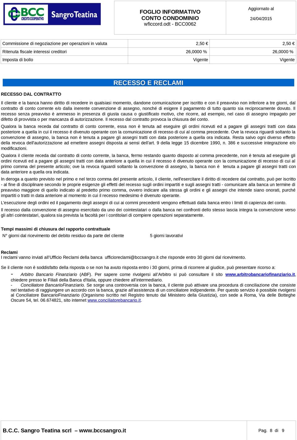 convenzione di assegno, nonché di esigere il pagamento di tutto quanto sia reciprocamente dovuto.