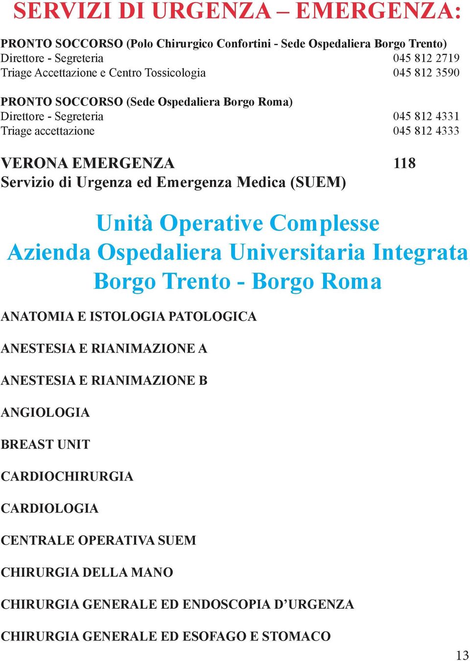 Medica (SUEM) Unità Operative Complesse Azienda Ospedaliera Universitaria Integrata Borgo Trento - Borgo Roma ANATOMIA E ISTOLOGIA PATOLOGICA ANESTESIA E RIANIMAZIONE A ANESTESIA E