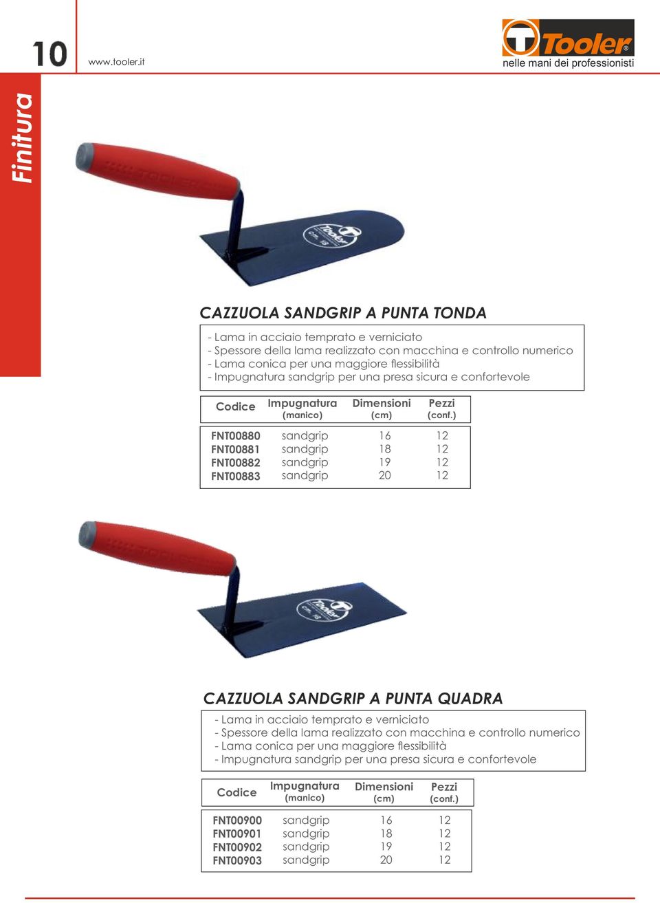 sandgrip sandgrip 1 18 19 20 CAZZUOLA SANDGRIP A PUNTA QUADRA - Lama in acciaio temprato e verniciato - Spessore della lama realizzato con macchina e controllo numerico - Lama conica