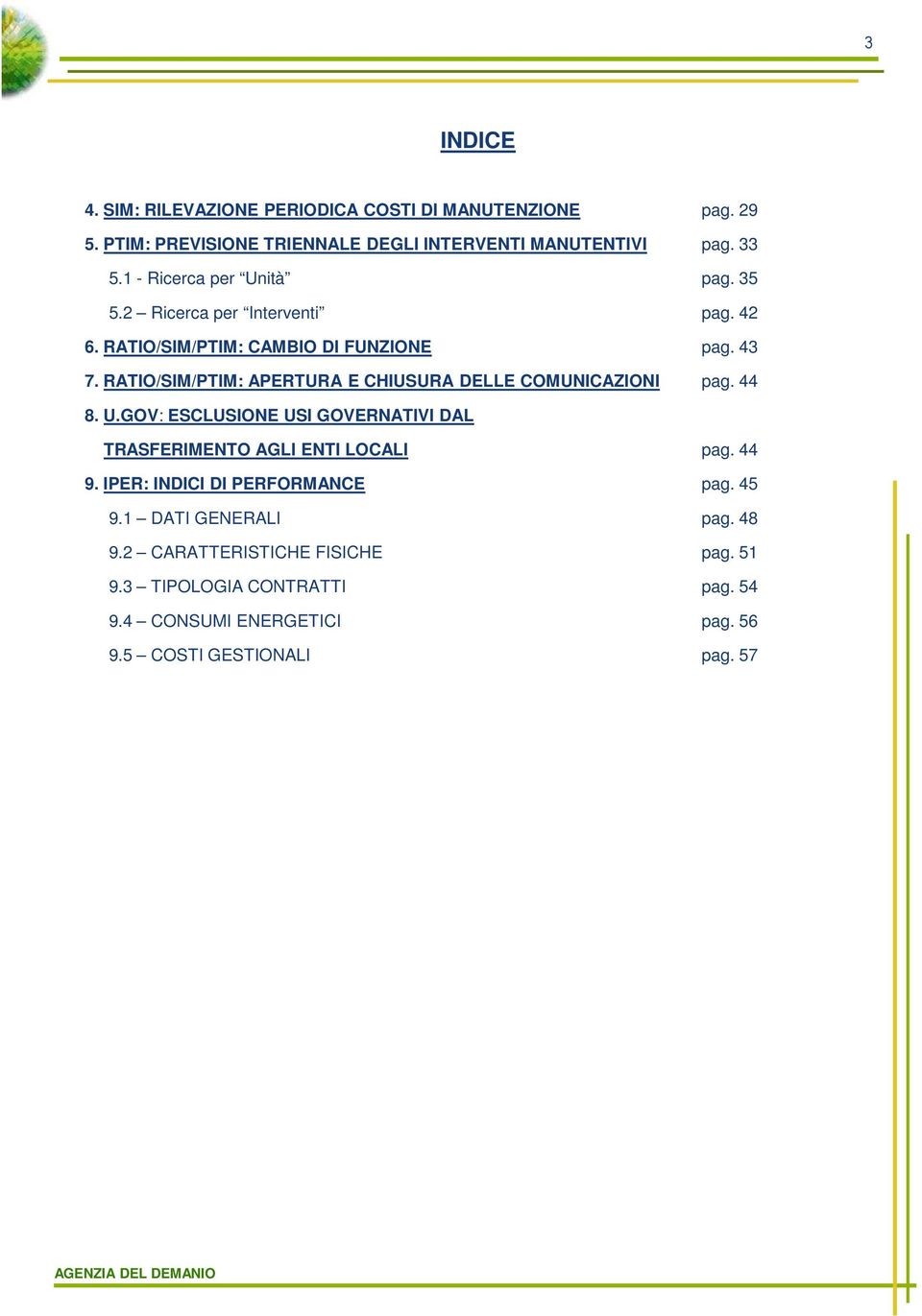 RATIO/SIM/PTIM: APERTURA E CHIUSURA DELLE COMUNICAZIONI pag. 44 8. U.GOV: ESCLUSIONE USI GOVERNATIVI DAL TRASFERIMENTO AGLI ENTI LOCALI pag. 44 9.