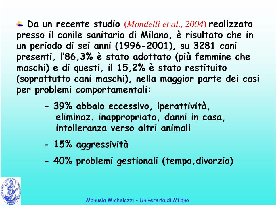 presenti, l 86,3% è stato adottato (più femmine che maschi) e di questi, il 15,2% è stato restituito (soprattutto cani maschi),