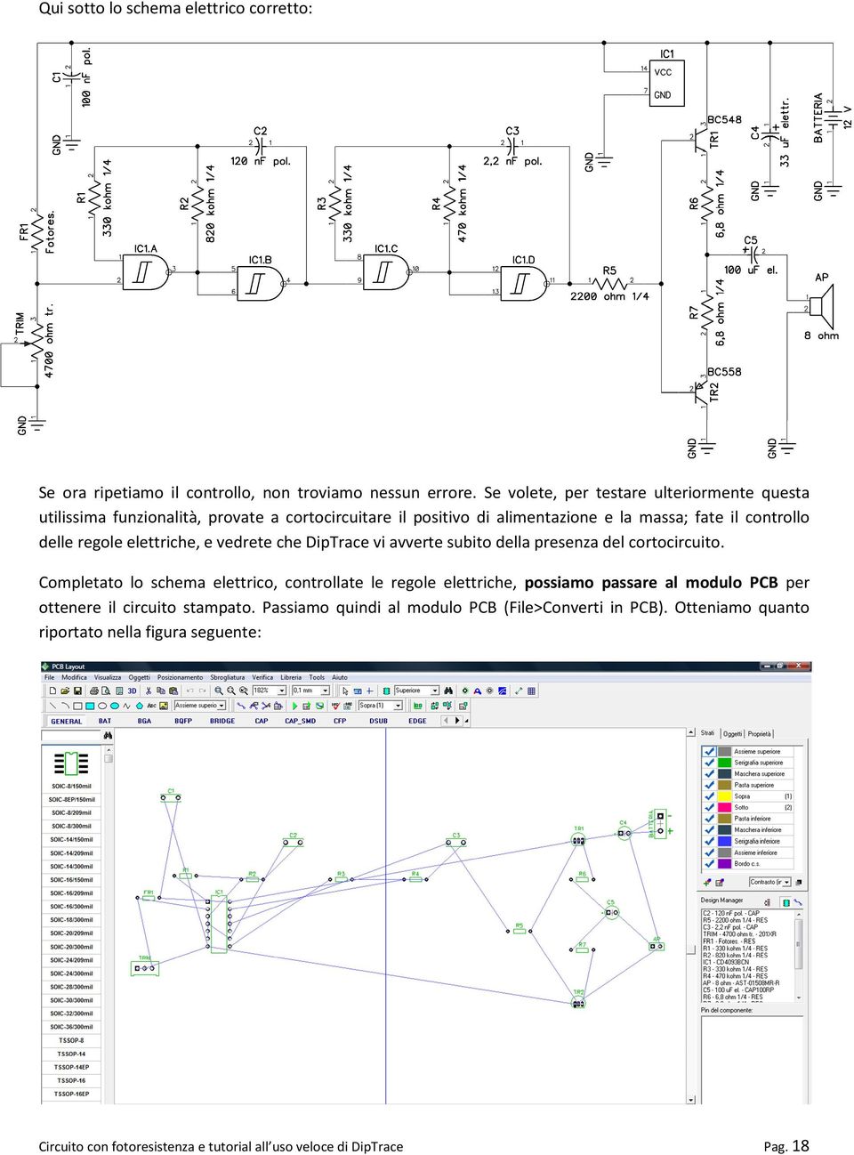 regole elettriche, e vedrete che DipTrace vi avverte subito della presenza del cortocircuito.