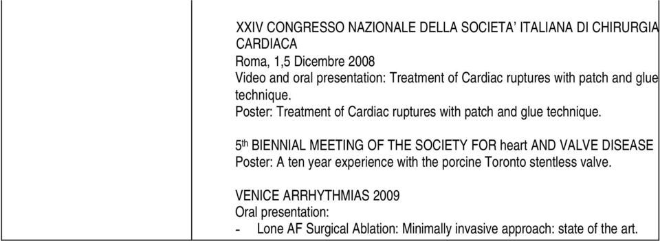 Poster:  5 th BIENNIAL MEETING OF THE SOCIETY FOR heart AND VALVE DISEASE Poster: A ten year experience with the porcine