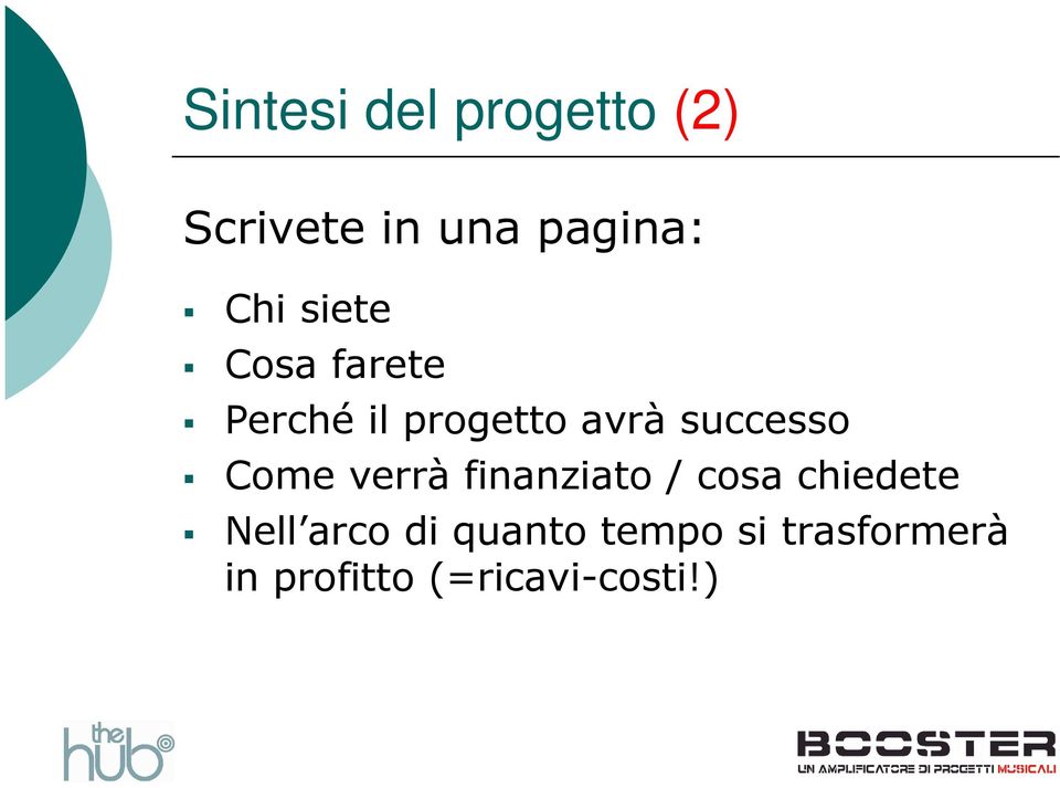 Come verrà finanziato / cosa chiedete Nell arco di