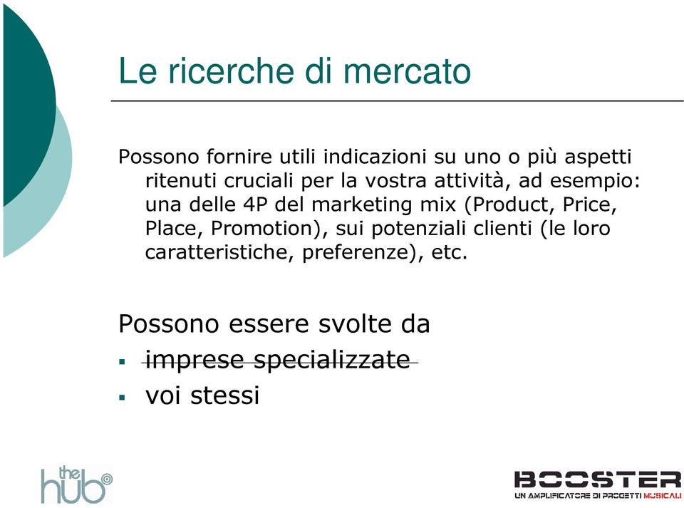 mix (Product, Price, Place, Promotion), sui potenziali clienti (le loro