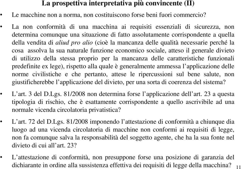 mancanza delle qualità necessarie perché la cosa assolva la sua naturale funzione economico sociale, atteso il generale divieto di utilizzo della stessa proprio per la mancanza delle caratteristiche