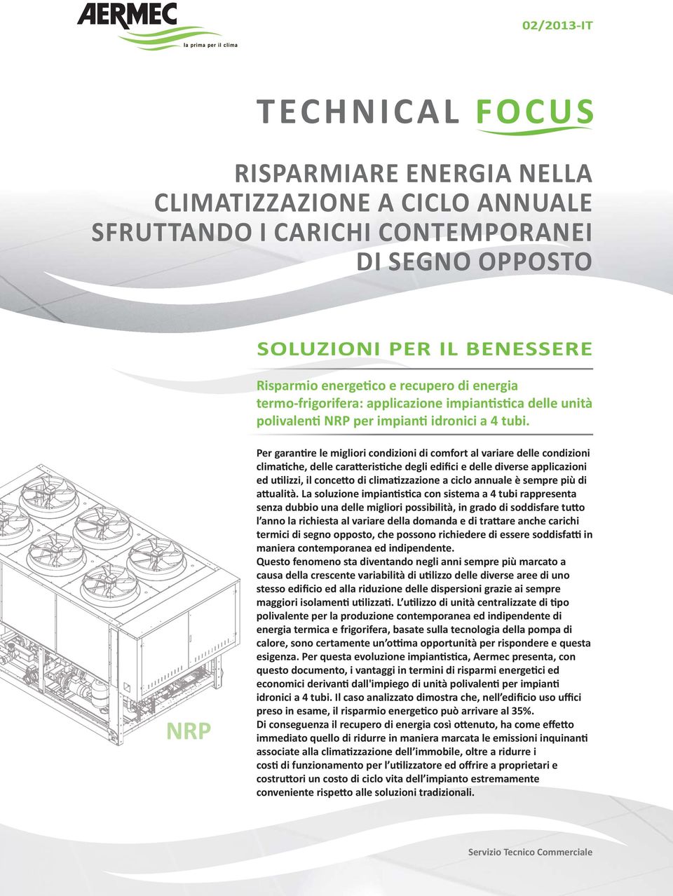 NRP Per garan re le migliori condizioni di comfort al variare delle condizioni clima che, delle cara eris che degli edifici e delle diverse applicazioni ed u lizzi, il conce o di clima zzazione a