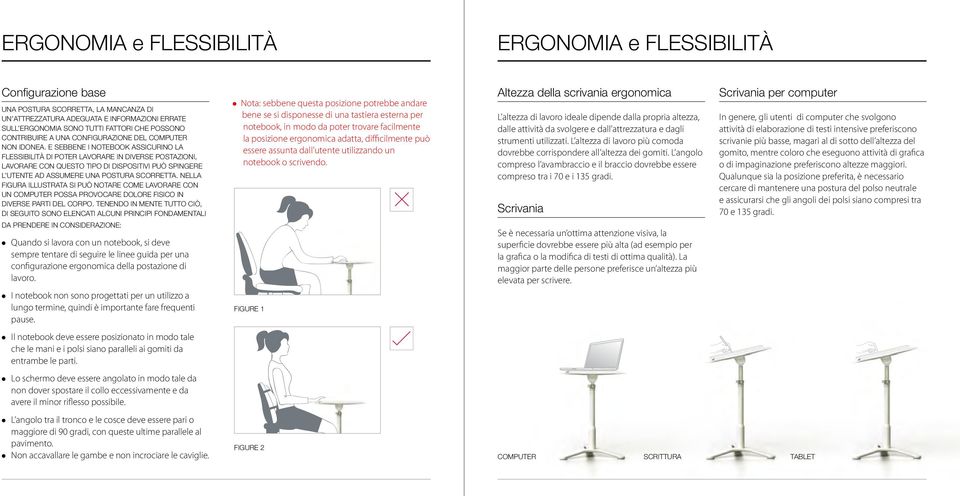 E SEBBENE I NOTEBOOK ASSICURINO LA FLESSIBILITÀ DI POTER LAVORARE IN DIVERSE POSTAZIONI, LAVORARE CON QUESTO TIPO DI DISPOSITIVI PUÒ SPINGERE L UTENTE AD ASSUMERE UNA POSTURA SCORRETTA.