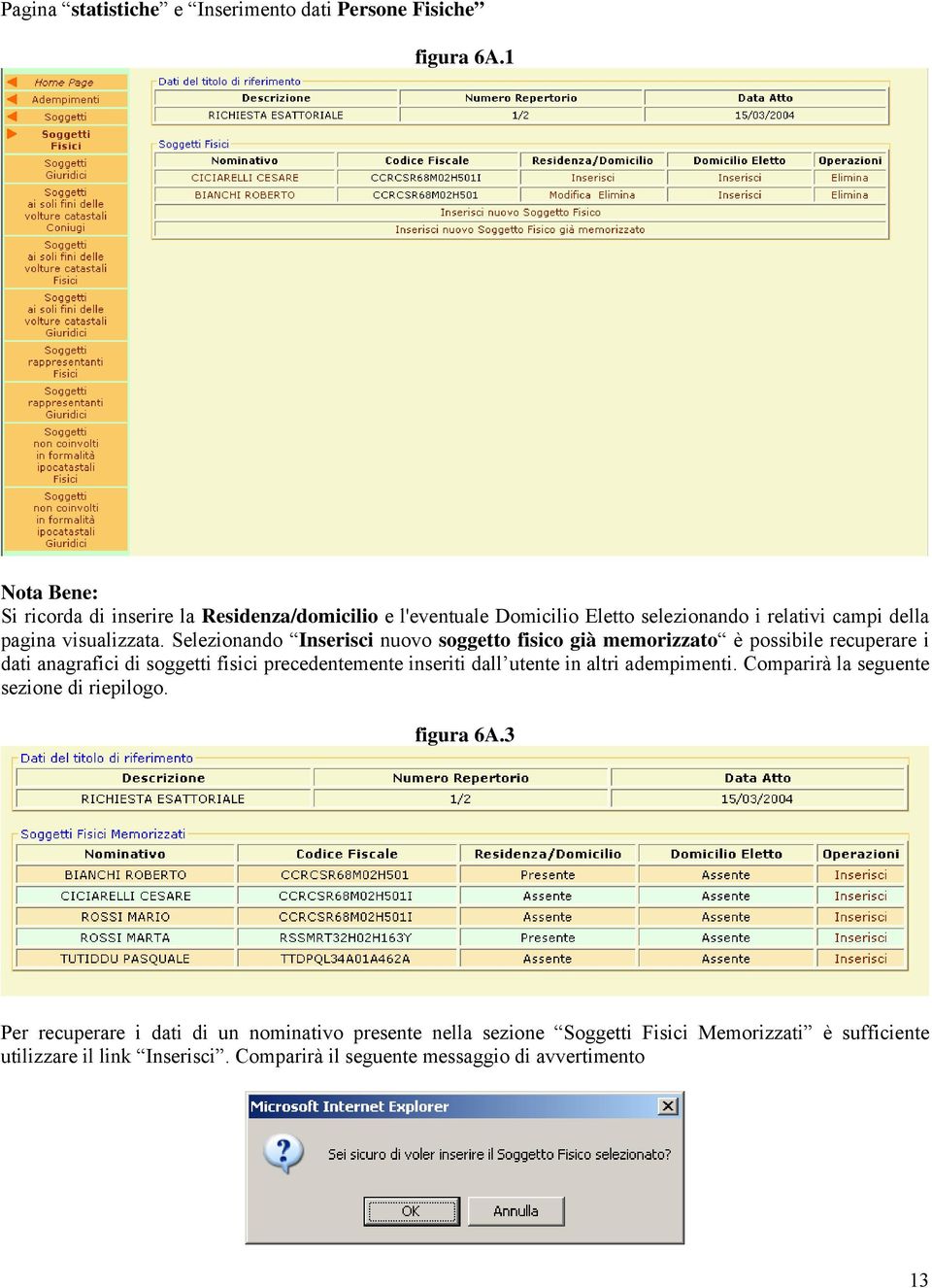 Selezionando Inserisci nuovo soggetto fisico già memorizzato è possibile recuperare i dati anagrafici di soggetti fisici precedentemente inseriti dall utente