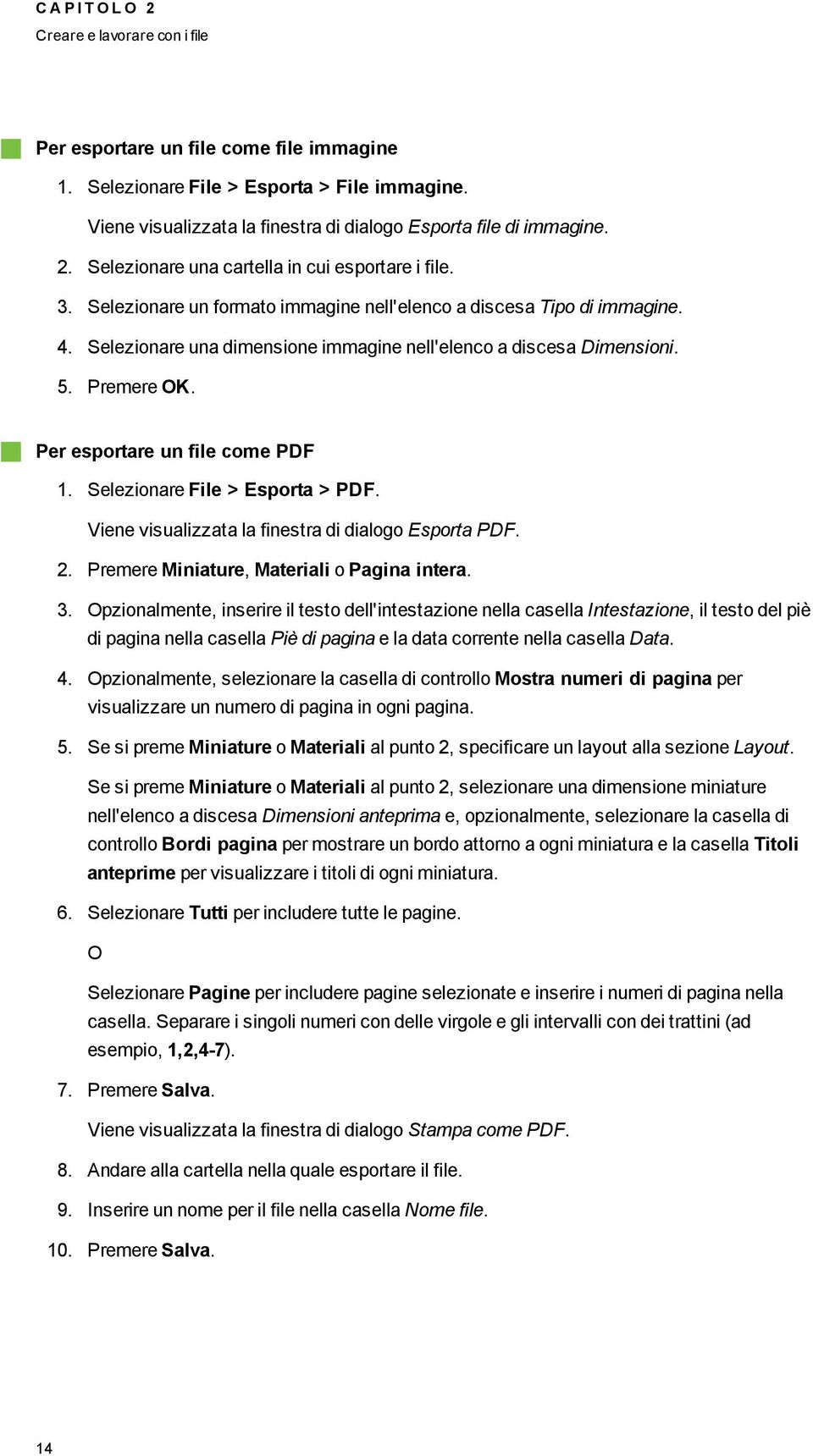 Selezinare File > Esprta > PDF. Viene visualizzata la finestra di dial Esprta PDF. 2. Premere Miniature, Materiali Paina intera. 3.