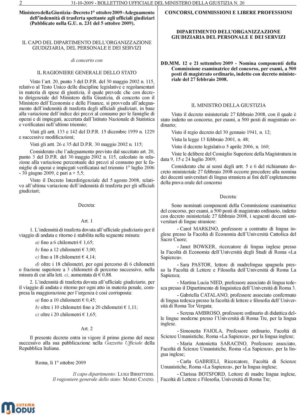 IL CAPO DEL DIPARTIMENTO DELL ORGANIZZAZIONE GIUDIZIARIA, DEL PERSONALE E DEI SERVIZI di concerto con IL RAGIONIERE GENERALE DELLO STATO Visto l art. 20, punto 3 del D.P.R. del 30 maggio 2002 n.